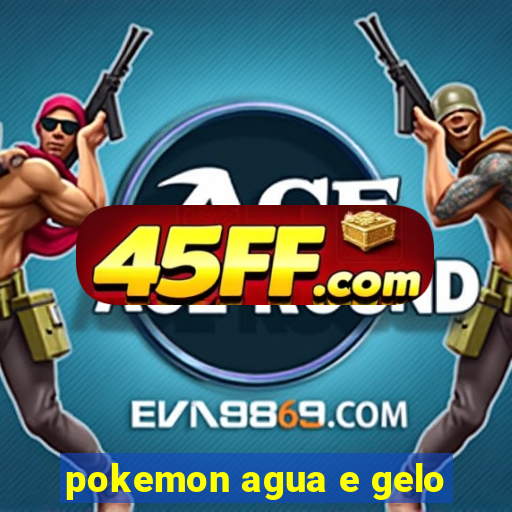 pokemon agua e gelo